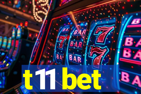 t11 bet